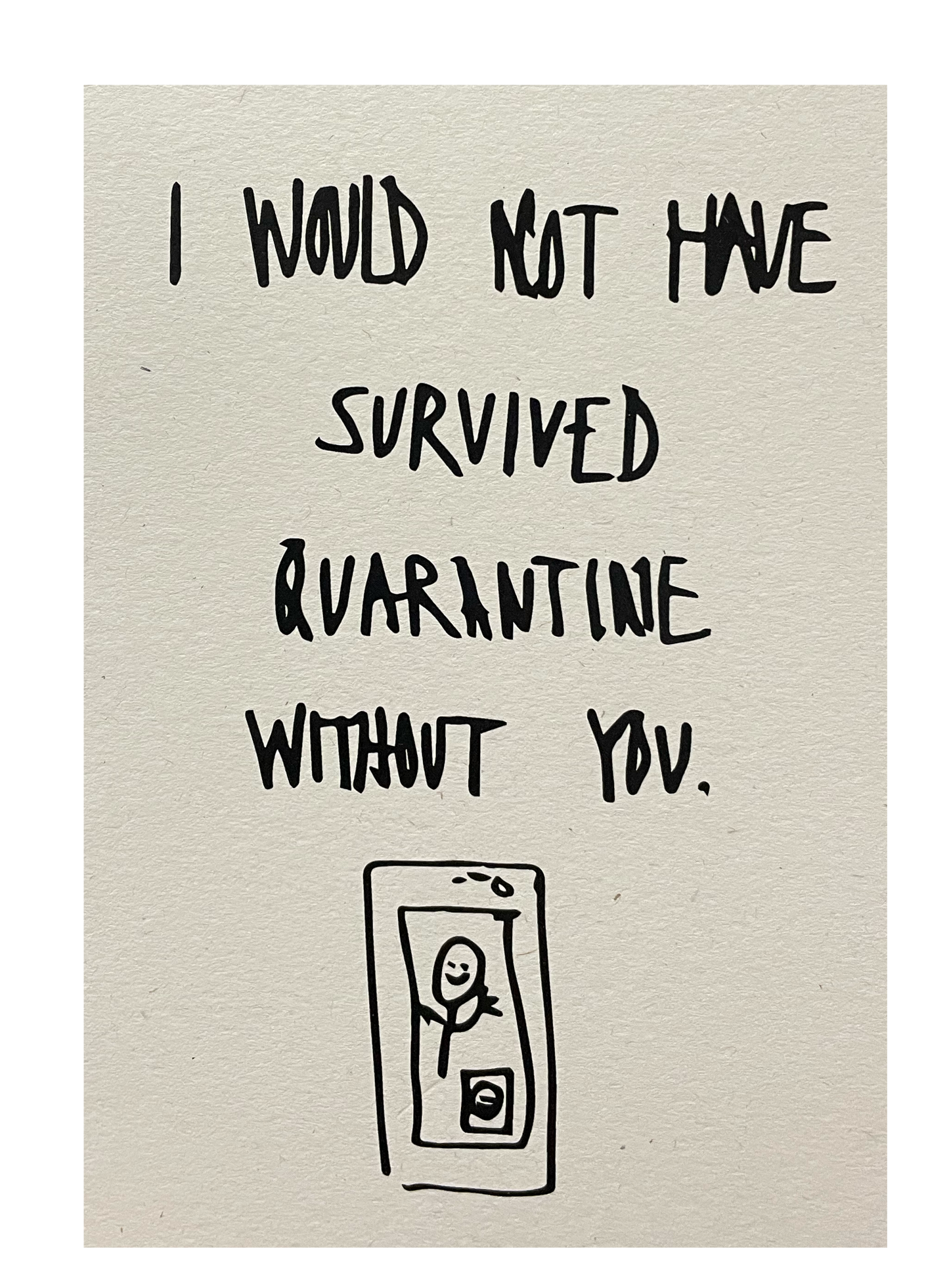 I Wouldn't Have Survived Quarantine Without You