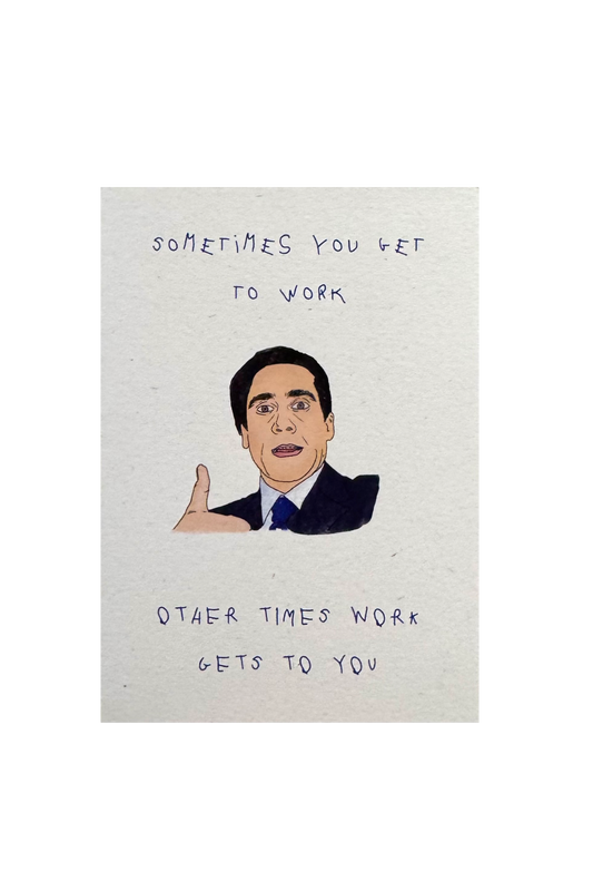 Sometimes You Get to Work, Other Times Work Gets to You