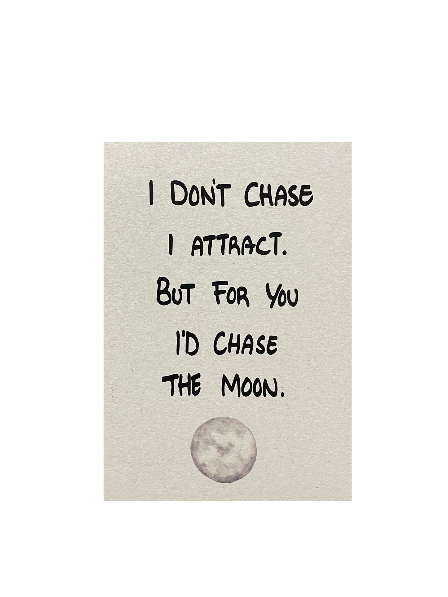 I Don't Chase I Attract, But For You I'd Chase the Moon